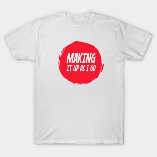 Making It Up As I Go Logo T-Shirt